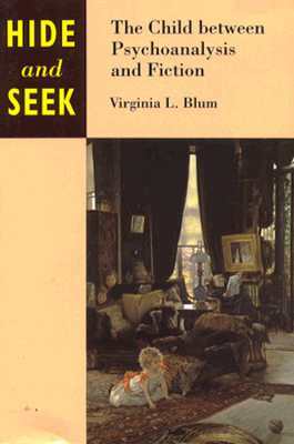 Hide and Seek: The Child Between Psychoanalysis and Fiction by Virginia Blum