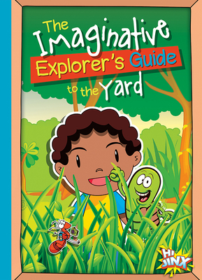 The Imaginative Explorer's Guide to the Yard by Eric Braun