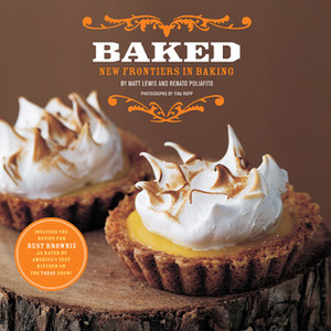 Baked: New Frontiers in Baking by Tina Rupp, Martha Stewart, Matt Lewis, Renato Poliafito