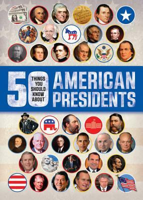 50 Things You Should Know about American Presidents by Tracey Kelly