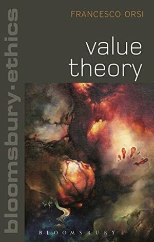 Value Theory (Bloomsbury Ethics) by Francesco Orsi