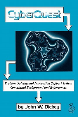 Cyberquest: Problem Solving and Innovation Support System, Conceptual Background and Experiences by John W. Dickey