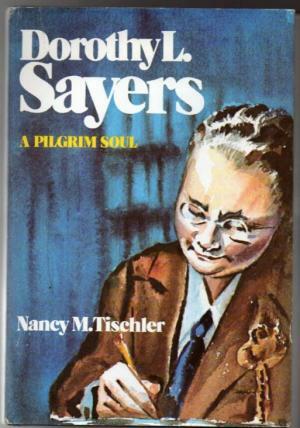 Dorothy L. Sayers, a Pilgrim Soul by Nancy Marie Patterson Tischler