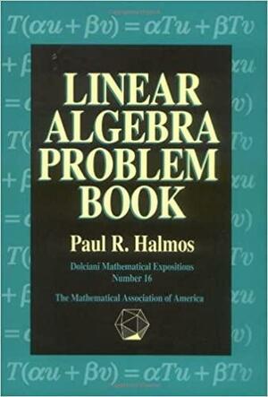 Linear Algebra Problem Book by Paul R. Halmos