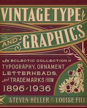 Vintage Type and Graphics: An Eclectic Collection of Typography, Ornament, Letterheads, and Trademarks from 1896-1936 [With CDROM] by Louise Fili, Steven Heller