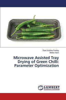 Microwave Assisted Tray Drying of Green Chilli: Parameter Optimization by Alam Iftikhar, Pandey Ram Krishna