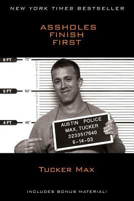 Assholes Finish First by Tucker Max