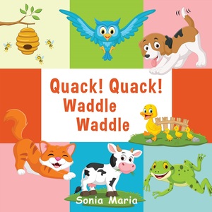 Quack! Quack! Waddle Waddle by Sonia Maria