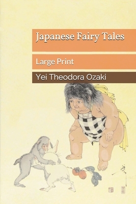 Japanese Fairy Tales: Large Print by Yei Theodora Ozaki