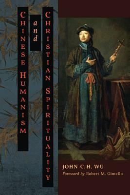 Chinese Humanism and Christian Spirituality by John C. H. Wu
