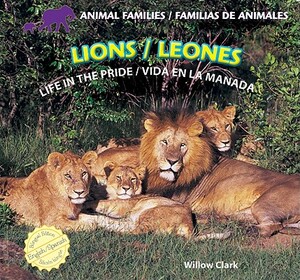 Lions/Leones: Life in the Pride/Vida En La Manada by Willow Clark