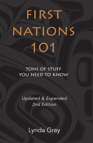 First Nations 101, 2nd edition: Tons of Stuff You Need to Know by Lynda Gray