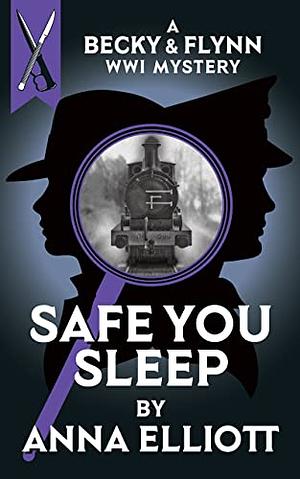 Safe You Sleep: A Becky & Flynn WWI Mystery by Anna Elliott