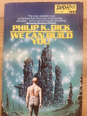 We Can Build You by Philip K. Dick