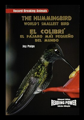 The Hummingbird/El Colibri: The World's Smallest Bird/El Pajaro Mas Pequeno del Mundo by Joy Paige