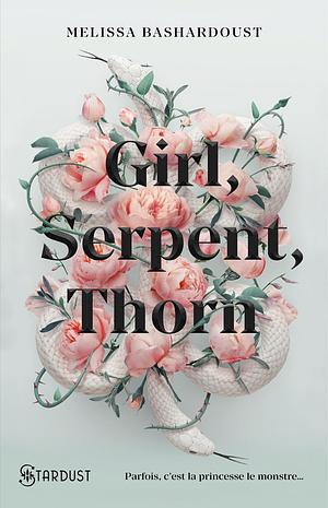 Girl, Serpent, Thorn by Melissa Bashardoust