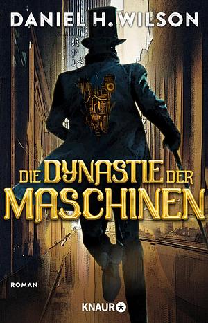 Die Dynastie der Maschinen by Daniel H. Wilson