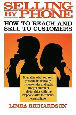 Selling by Phone: How to Reach and Sell to Customers in the Nineties by Linda Richardson
