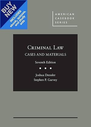 Cases and Materials on Criminal Law, 7th – CasebookPlus by Stephen P. Garvey, Joshua Dressler, Joshua Dressler