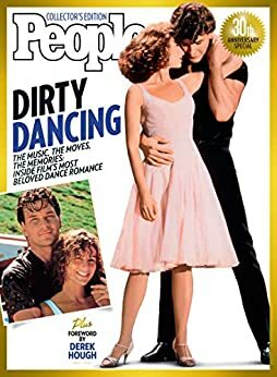 PEOPLE Dirty Dancing: The Music, The Moves, The Memories: Inside Film's Most Beloved Dance Romance by Derek Hough, People Magazine