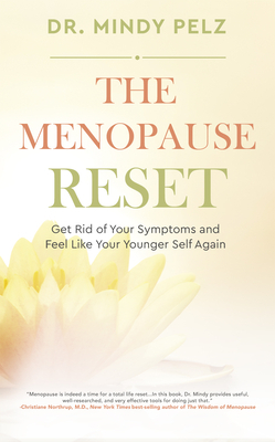 The Menopause Reset: Get Rid of Your Symptoms and Feel Like Your Younger Self Again by Mindy Pelz