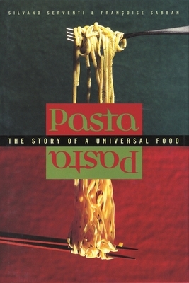 Pasta: The Story of a Universal Food by Silvano Serventi, Françoise Sabban