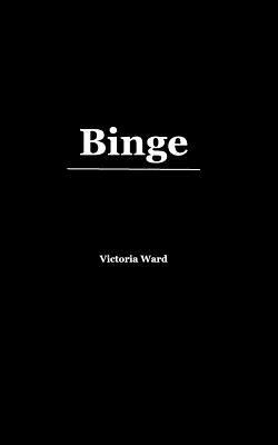 Binge by Victoria Ward