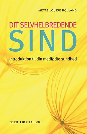 Dit selvhelbredende sind - introduktion til din medfødte sundhed by Mette Louise Holland