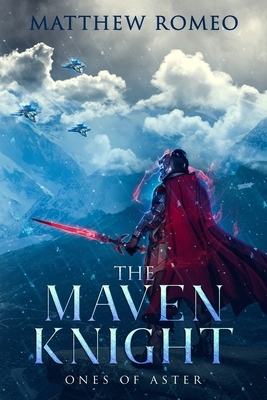 The Maven Knight: Ones of Aster by Matthew Romeo