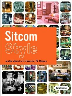 Sitcom Style: Inside America's Favorite TV Homes by Diana Friedman