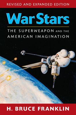 War Stars: The Superweapon and the American Imagination by H. Franklin