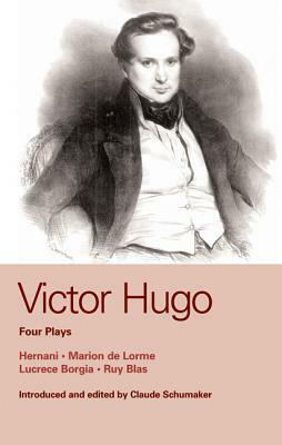 Victor Hugo: Four Plays: Hernani, Marion de Lorme, Lucrece Borgia, Ruy Blas by John Golder, Victor Hugo, Richard Hand