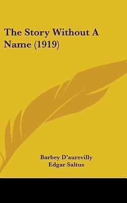 The Story without a Name by Jules Barbey d'Aurevilly, Jules Barbey d'Aurevilly, Edgar Saltus