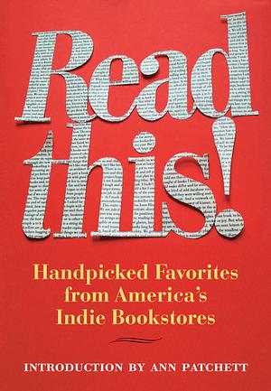 Read This!: Handpicked Favorites from America's Indie Bookstores by Hans Weyandt, Ann Patchett