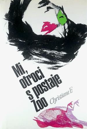 Mi, otroci s postaje Zoo by Christiane F., Kai Hermann, Horst Rieck, Marina Makos