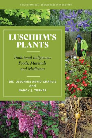 Luschiim's Plants: A Hul′q′umi′num′ (Cowichan) Ethnobotany by Luschiim Arvid Charlie, Nancy Turner