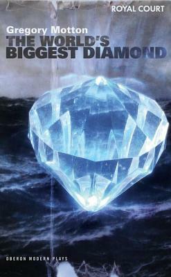 The World's Biggest Diamond: Royal Court Theatre Presents by Gregory Motton
