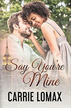 Say You're Mine by Carrie Lomax