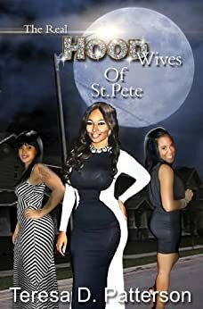 The Real Hood Wives of St. Pete. by Teresa D. Patterson