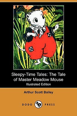Sleepy-Time Tales: The Tale of Master Meadow Mouse (Illustrated Edition) (Dodo Press) by Arthur Scott Bailey