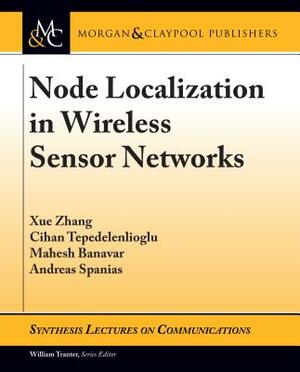 Node Localization in Wireless Sensor Networks by Cihan Tepedelenlioglu, Xue Zhang, Mahesh Banavar