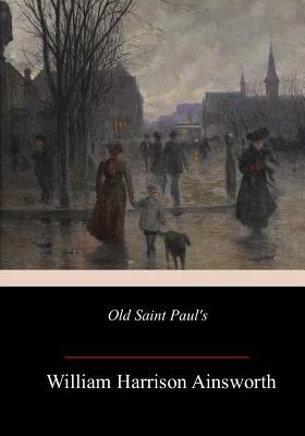 Old Saint Paul's by William Harrison Ainsworth