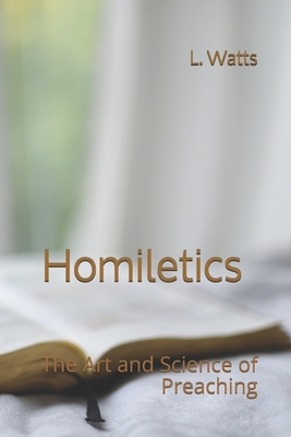 Homiletics: The Art and Science of Preaching by I. M. S., L. Watts