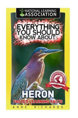 Everything You Should Know About: Herons Faster Learning Facts by Anne Richards