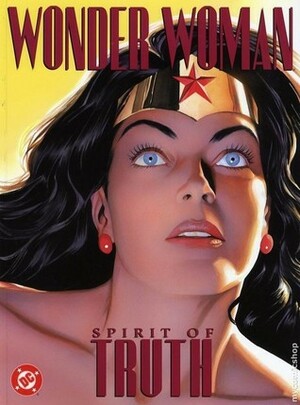 Wonder Woman: Spirit of Truth by Paul Dini, Alex Ross