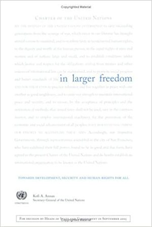 In Larger Freedom: Towards Development, Security And Human Rights for All - Report of the Secretary-general: Towards Development, Security And Human Rights for All by United Nations