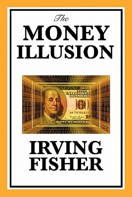 The Money Illusion by Irving Fisher