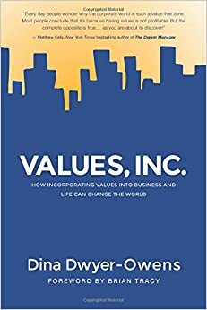 Values, Inc.: How Incorporating Values into Business and Life Can Change the World by Jordan Ochel, Dina Dwyer-Owens