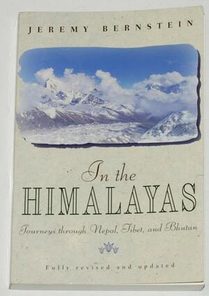 In the Himalayas: Journeys through Nepal, Tibet, and Bhutan by Jeremy Bernstein