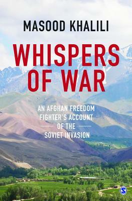 Whispers of War: An Afghan Freedom Fighter's Account of the Soviet Invasion by Masood Khalili